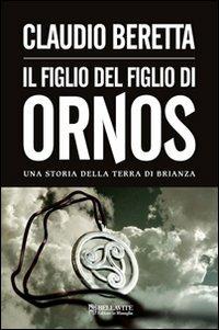 Figlio del figlio di Ornos. Una storia della terra di Brianza - Claudio Beretta - copertina