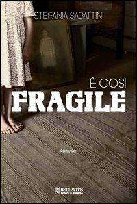 È così fragile - Stefania Sabattini - copertina