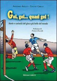 Gol, gol... quasi gol! Storie e curiosità del gioco più bello del mondo - Antonio Aiello,Tuccio Greco - copertina