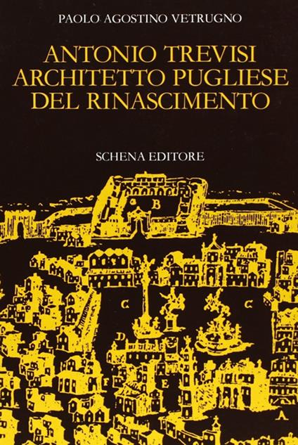 Antonio Trevisi architetto pugliese del Rinascimento - Paolo A. Vetrugno - copertina