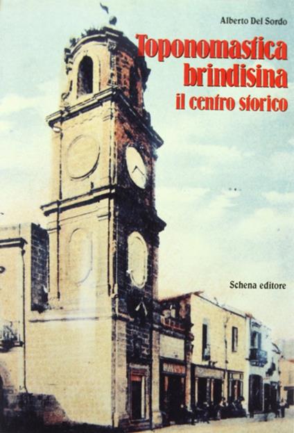 Toponomastica brindisina. Il centro storico - Alberto Del Sordo - copertina