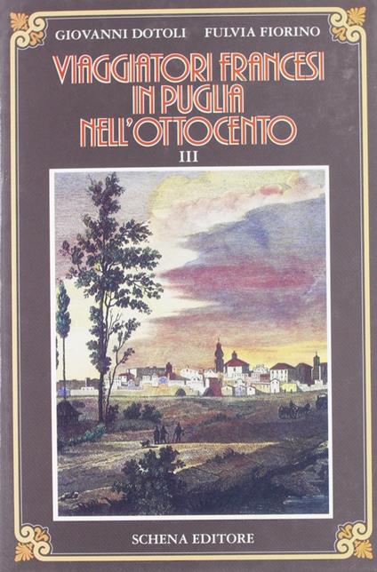 Viaggiatori francesi in Puglia nell'800. Vol. 3 - Giovanni Dotoli,Fulvia Fiorino - copertina