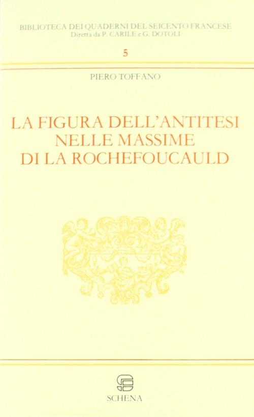 La figura dell'antitesi nelle massime di La Rochefoucault - Piero Toffano - copertina