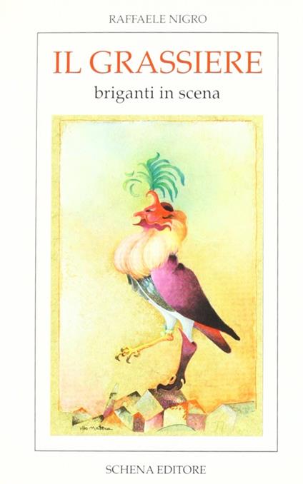 Il grassiere. Storie e patorie per Franceschiello e re Vittorio ovvero canzone a ballo per pulcinelli, briganti, cantimpanchi e congedo finale - Raffaele Nigro - copertina