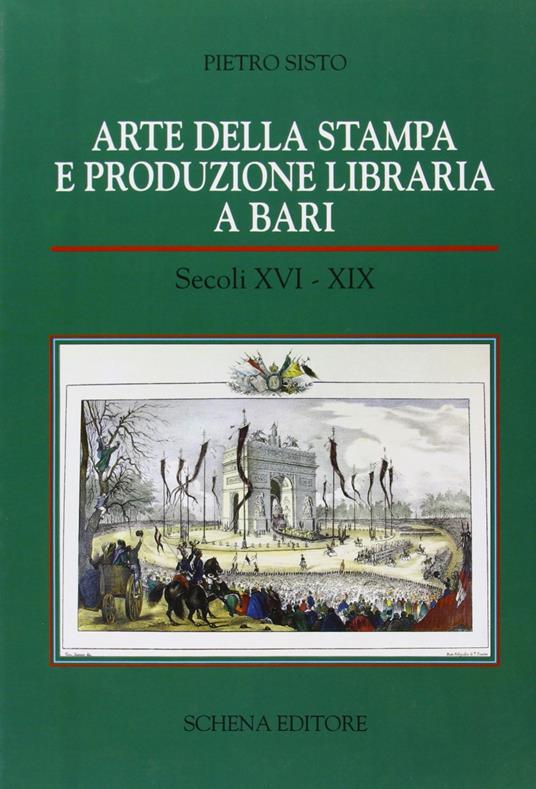Arte della stampa e produzione libraria a Bari (secc. XVI-XIX) - Pietro Sisto - copertina