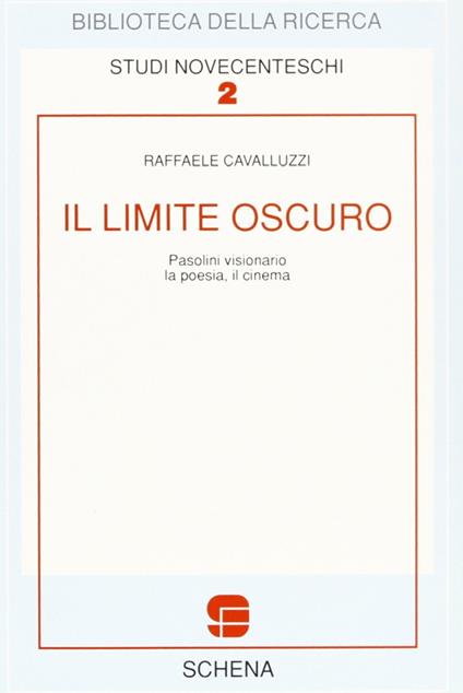 Il limite oscuro. Pasolini visionario. La poesia. Il cinema - Raffaele Cavalluzzi - copertina