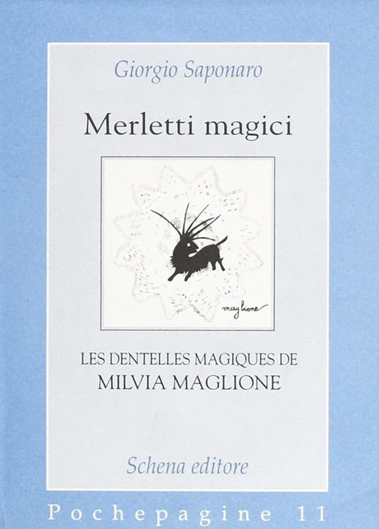 Merletti magici. Les dentelles magiques de Milvia Maglione - Giorgio Saponaro,Milvia Maglione - copertina
