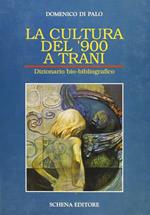 La cultura del '900 a Trani. Dizionario bio-bibliografico