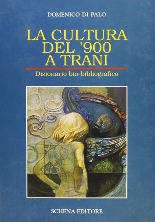 La cultura del '900 a Trani. Dizionario bio-bibliografico - Domenico Di Palo - copertina