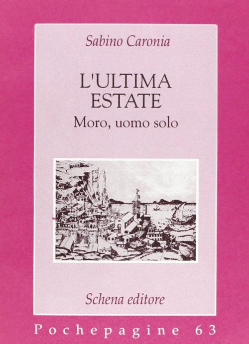 L' ultima estate. Moro, uomo solo - Sabino Caronia - copertina