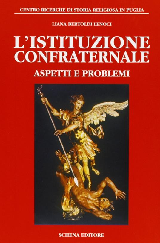 L' istituzione confraternale. Aspetti e problemi - Liana Bertoldi Lenoci - copertina