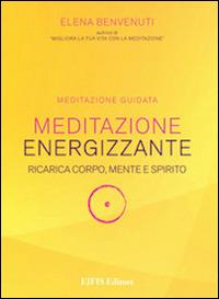 Meditazione energizzante. Ricarica corpo, mente e spirito. CD Audio. Con libro - Elena Benvenuti - copertina