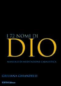 I 72 nomi di Dio. Manuale di meditazione cabalistica - Giuliana Ghiandelli - copertina