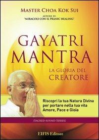 Gayatri Mantra. La gloria del creatore. CD Audio. Con libro - K. Sui Choa - copertina