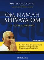 Om Namah Shivaya Om. Il potere creativo. Con CD Audio