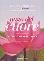 Yoga del cuore. Meditazione Bhakti yoga. Con libro