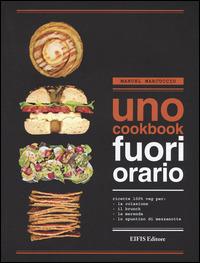 UNO Cookbook. Fuori orario. Ricette 100% veg per la colazione, per il brunch, per la merenda e per lo spuntino di mezzanotte - Manuel Marcuccio - copertina
