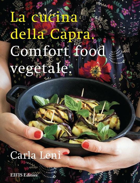 La cucina della capra. Comfort food vegetale. Ediz. illustrata - Carla Leni - copertina