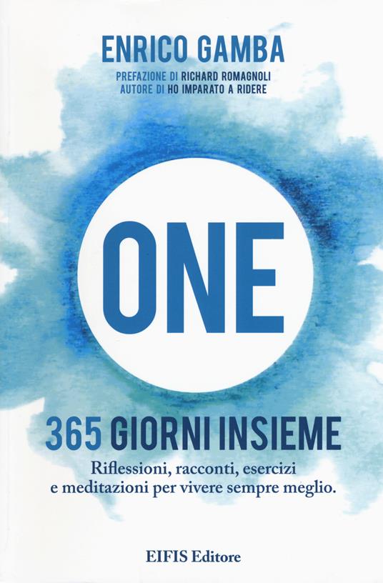 One. 365 giorni insieme. Riflessioni, racconti, esercizi e meditazioni per vivere sempre meglio - Enrico Gamba - copertina