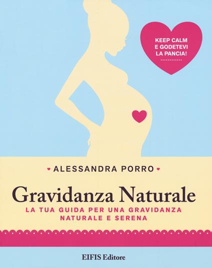 Gravidanza naturale. La tua guida per una gravidanza naturale e serena - Alessandra Porro - copertina