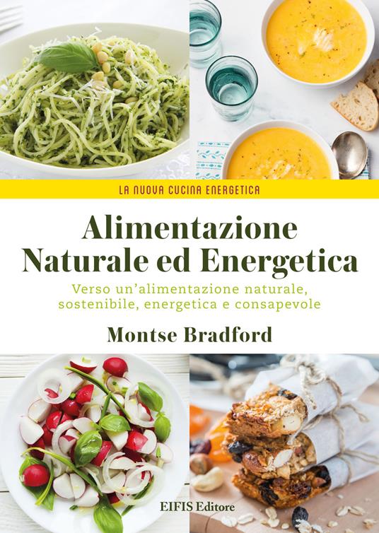 Alimentazione naturale e energetica. Verso un’alimentazione naturale, sostenibile, energetica e consapevole - Montse Bradford - copertina