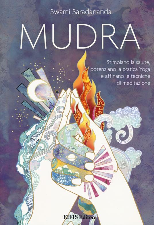 Mudra. Stimolano la salute, potenziano la pratica Yoga e affinano le tecniche di meditazione - Saradananda Swami - copertina
