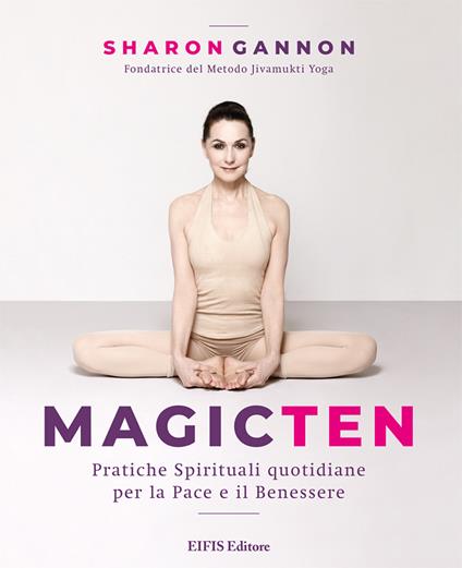 Magic ten. Pratiche spirituali quotidiane per la pace e il benessere - Sharon Gannon - copertina