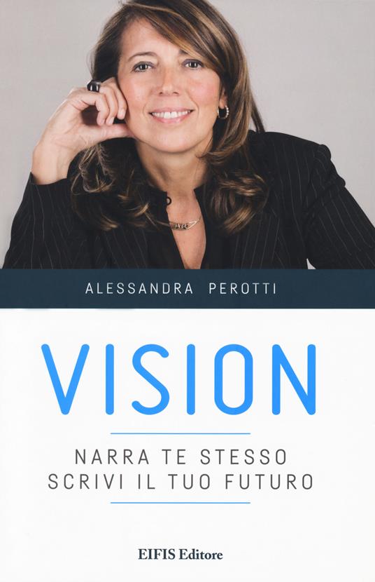 Vision. Narra te stesso, scrivi il tuo futuro - Alessandra Perotti - copertina