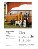 The slow life diaries. La nostra vita a ritmo lento tra viaggi, cucina e amore. Ediz. illustrata