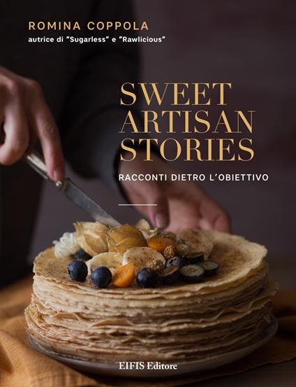Sweet artisan stories. Racconti dietro l'obiettivo. Ediz. illustrata - Romina Coppola - copertina