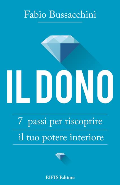 Il dono. 7 passi per riscoprire il tuo potere interiore - Fabio Bussacchini - ebook