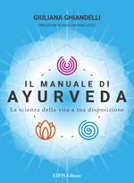 Il manuale di Ayurveda. La scienza della vita a tua disposizione
