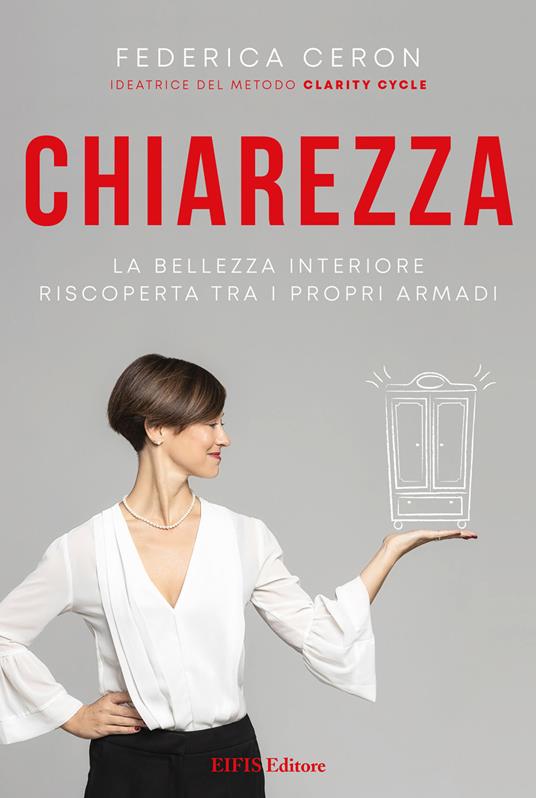 Chiarezza. La bellezza interiore riscoperta tra i propri armadi - Federica Ceron - copertina