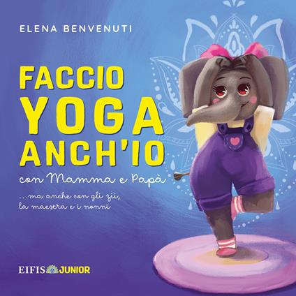 Faccio yoga anch'io con mamma e papà (ma anche con gli zii, la maestra e i nonni) - Elena Benvenuti - copertina