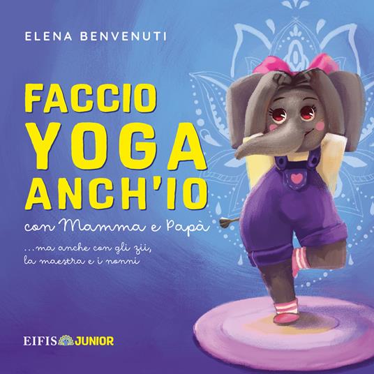 Faccio yoga anch'io con mamma e papà (ma anche con gli zii, la maestra e i nonni) - Elena Benvenuti - copertina