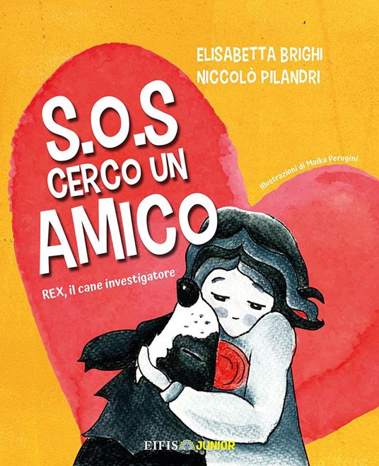 S.O.S. cerco un amico. Rex, il cane investigatore - Elisabetta Brighi,Niccolò Pilandri - copertina