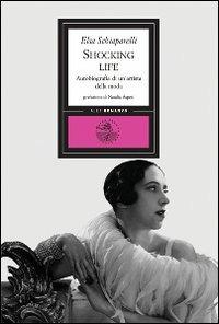 Shocking life. Autobiografia di un'artista della moda - Elsa Schiaparelli - copertina