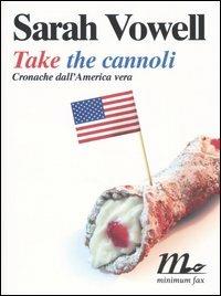 Take the cannoli. Cronache dall'America vera - Sarah Vowell - copertina