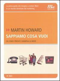 Sappiamo cosa vuoi. Chi, come e perché ci manipola la mente - Martin Howard - copertina