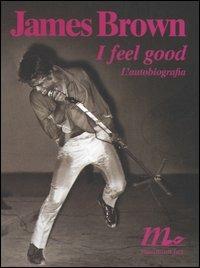 I feel good. L'autobiografia - James Brown - copertina