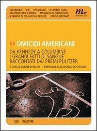 Omicidi americani. Da Kennedy a Columbine i grandi fatti di sangue raccontati dai premi Pulitzer - copertina