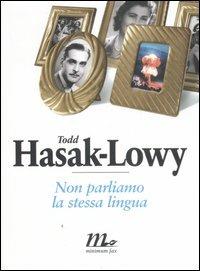 Libro Non parliamo la stessa lingua Todd Hasak-Lowy