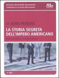 La storia segreta dell'impero americano. Corruttori, sciacalli e sicari dell'economia - John Perkins - copertina