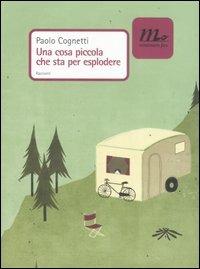 Una cosa piccola che sta per esplodere - Paolo Cognetti - copertina