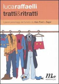 Tratti & ritratti. I grandi personaggi del fumetto da Alan Ford a Zagor - Luca Raffaelli - copertina