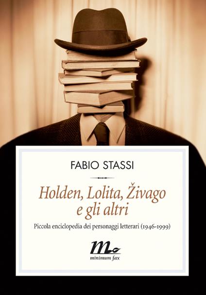 Holden, Lolita, Zivago e gli altri. Piccola enciclopedia dei personaggi letterari (1946-1999) - Fabio Stassi - ebook