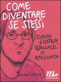 Come diventare se stessi. David Foster Wallace si racconta - David Lipsky - copertina