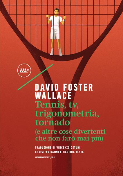 Tennis, tv, trigonometria, tornado (e altre cose divertenti che non farò mai più) - David Foster Wallace,Vincenzo Ostuni,Christian Raimo,Martina Testa - ebook