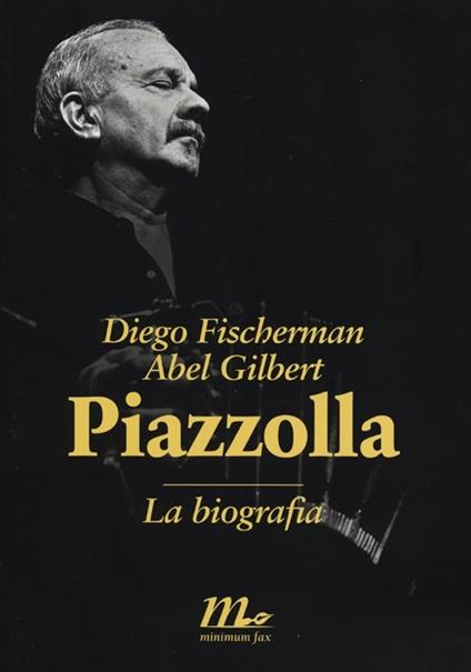 Piazzolla. La biografia - Diego Fischerman,Abel Gilbert - copertina