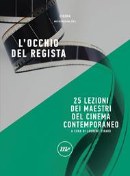 L' occhio del regista. 25 lezioni dei maestri del cinema contemporaneo